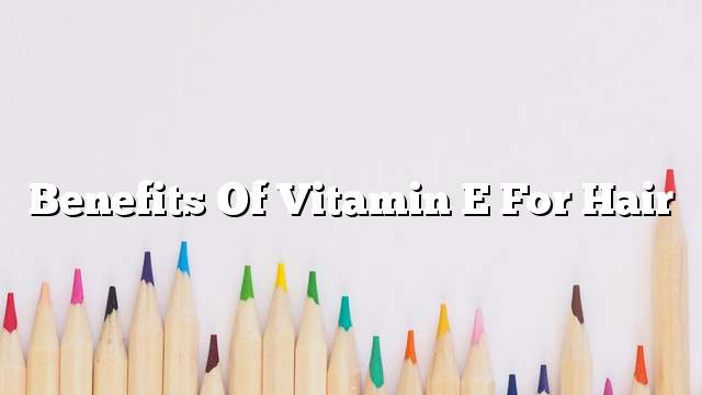 Benefits of Vitamin E for Hair