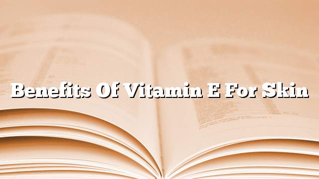 Benefits of vitamin E for skin