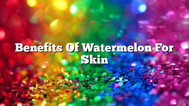 Benefits of watermelon for skin