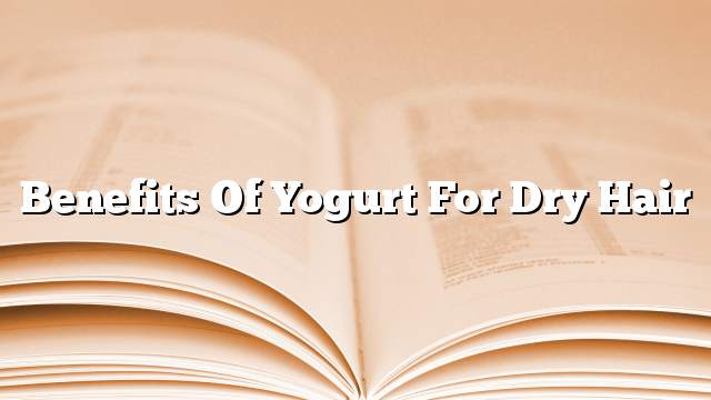 Benefits of yogurt for dry hair