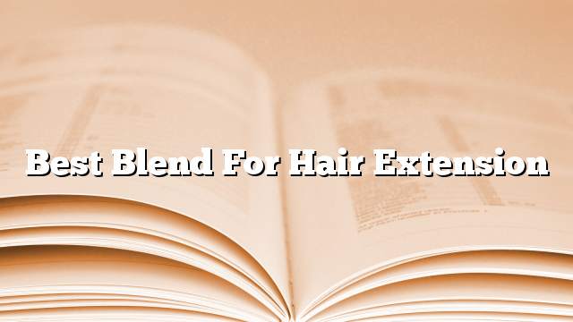 Best blend for hair extension