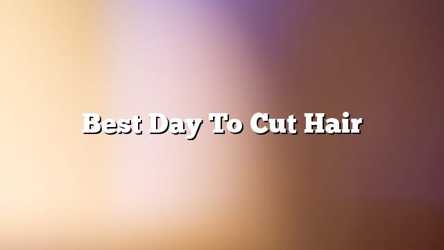 Best day to cut hair