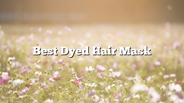 Best dyed hair mask