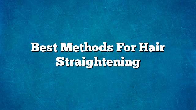 Best methods for hair straightening