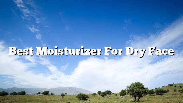 Best moisturizer for dry face