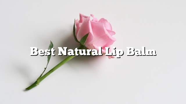 Best natural lip balm