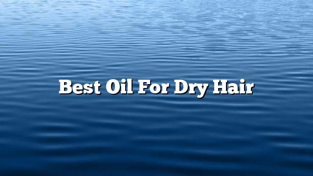 Best oil for dry hair