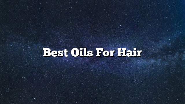 Best oils for hair