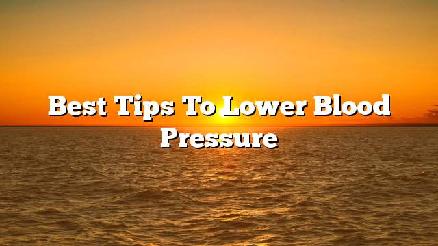 Best tips to lower blood pressure