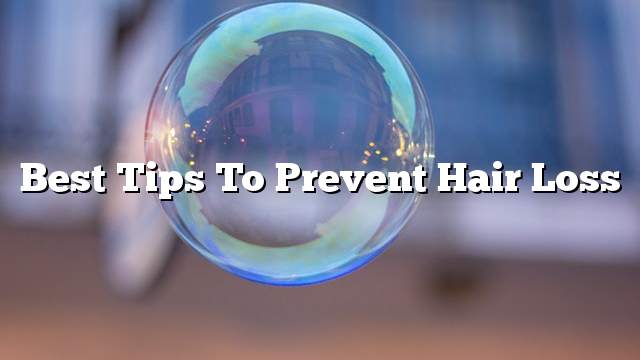 Best tips to prevent hair loss