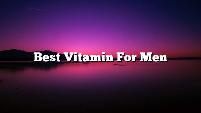 Best Vitamin for Men