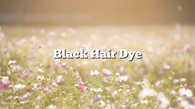 Black hair dye