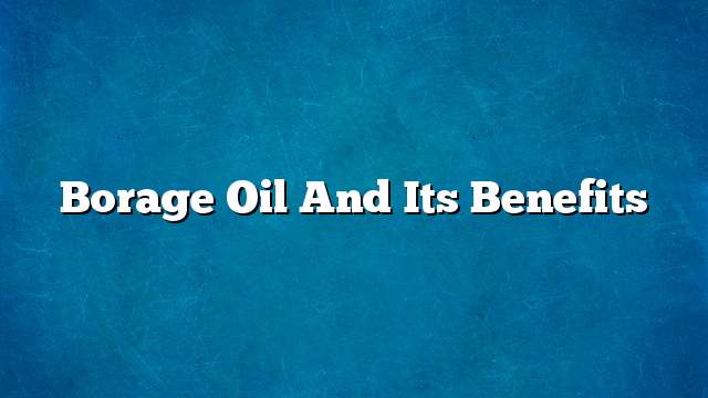 Borage oil and its benefits