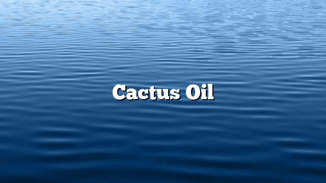 Cactus oil