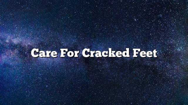 Care for cracked feet