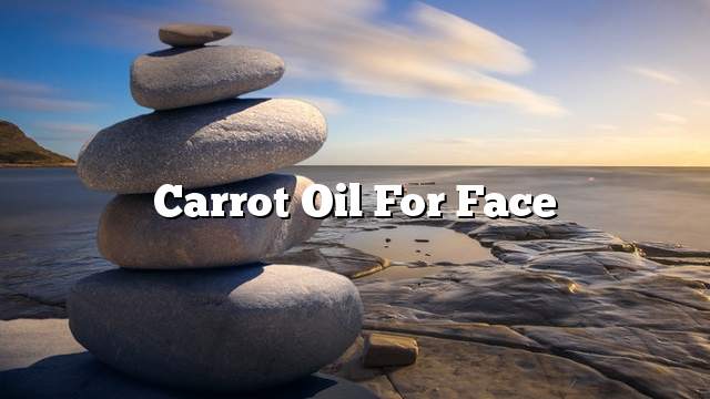 Carrot oil for face