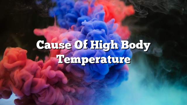 Cause of high body temperature