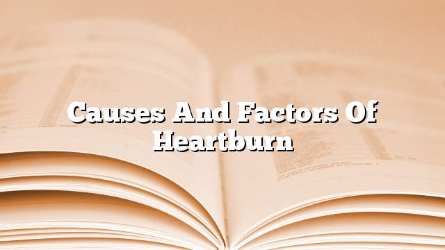 Causes and factors of heartburn