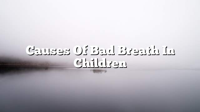 Causes of bad breath in children