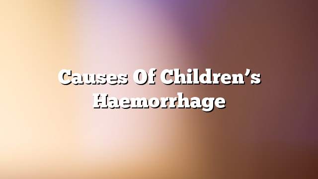 Causes of children’s haemorrhage