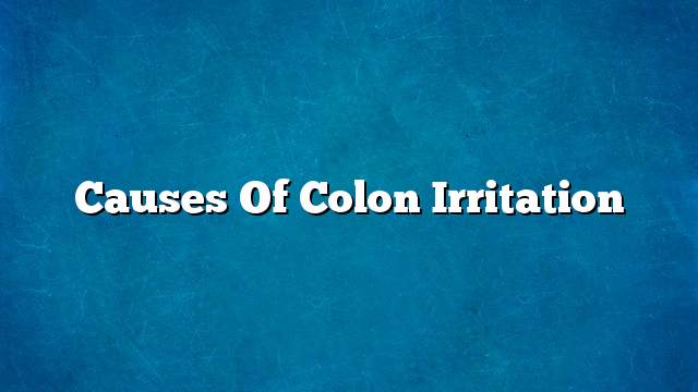 Causes of colon irritation