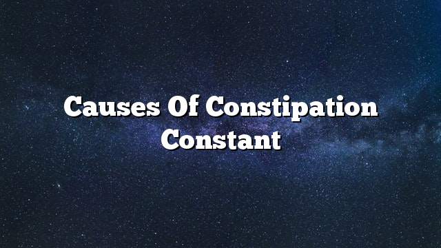 Causes of constipation constant