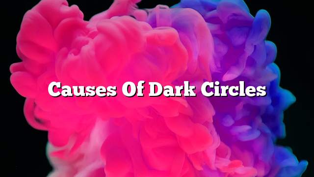 Causes of dark circles