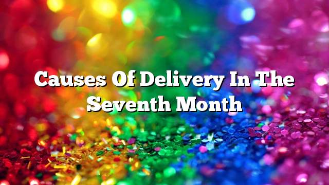 Causes Of Delivery In The Seventh Month 