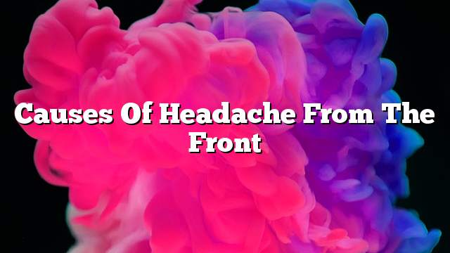 Causes of headache from the front