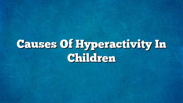 Causes of hyperactivity in children