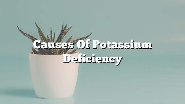 Causes of potassium deficiency