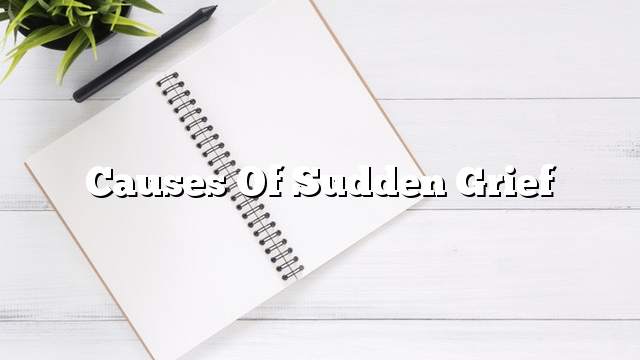 Causes of sudden grief