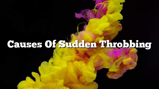 Causes of sudden throbbing