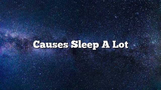 Causes sleep a lot