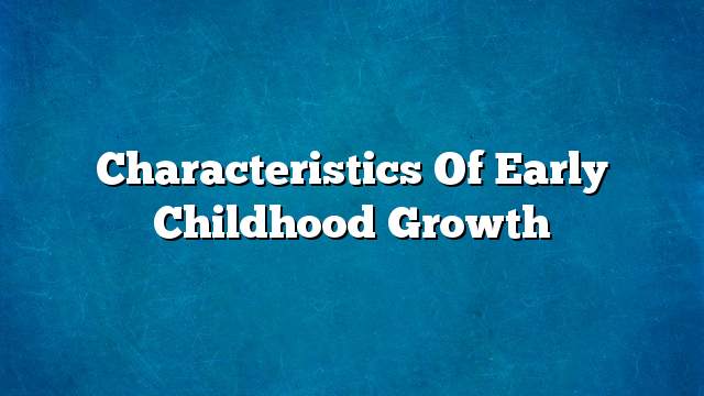 Characteristics of early childhood growth