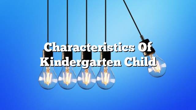 Characteristics of Kindergarten Child