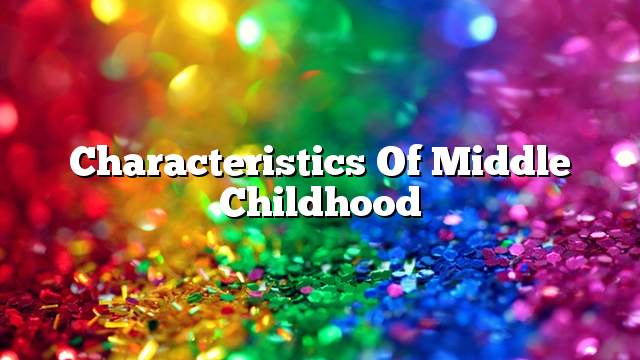 Characteristics of middle childhood