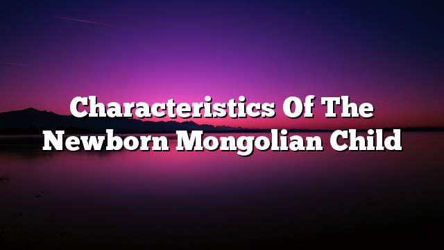 Characteristics of the newborn Mongolian child