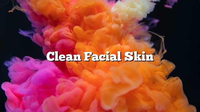 Clean facial skin