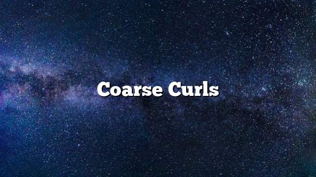 Coarse curls