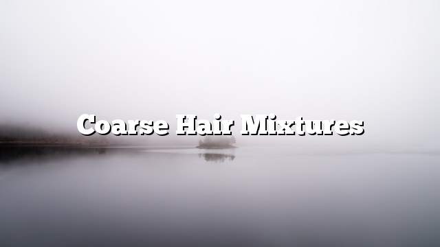 Coarse hair mixtures