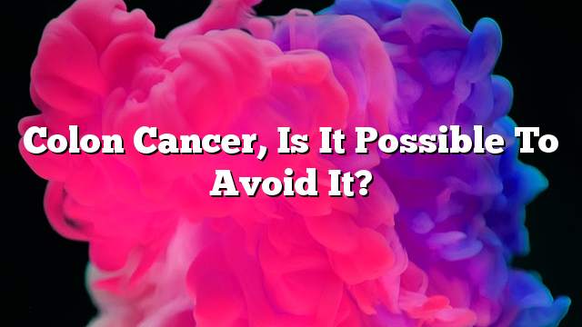 Colon cancer, is it possible to avoid it?