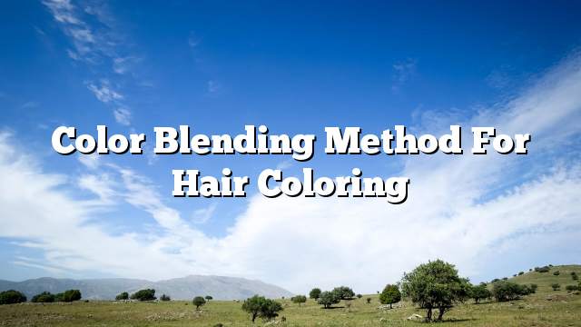 Color Blending Method for Hair Coloring
