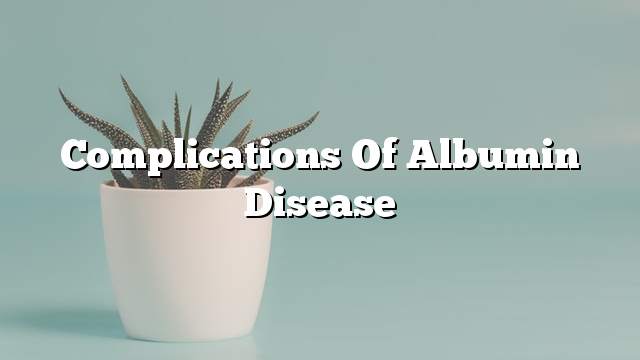 Complications of albumin disease