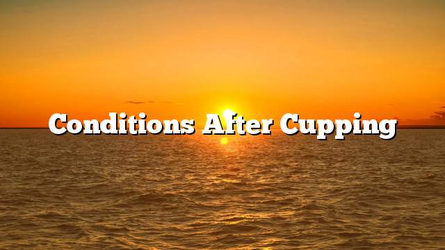 Conditions after cupping