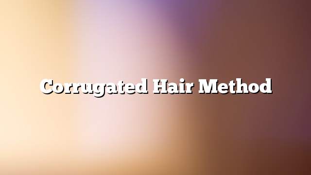 Corrugated hair method