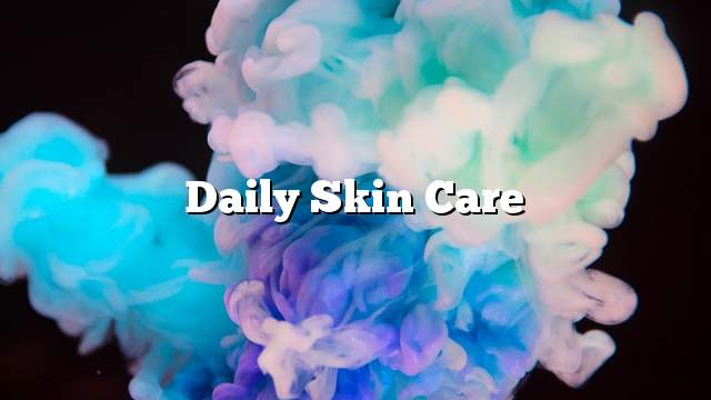 Daily skin care