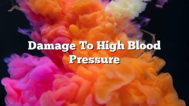 Damage to high blood pressure