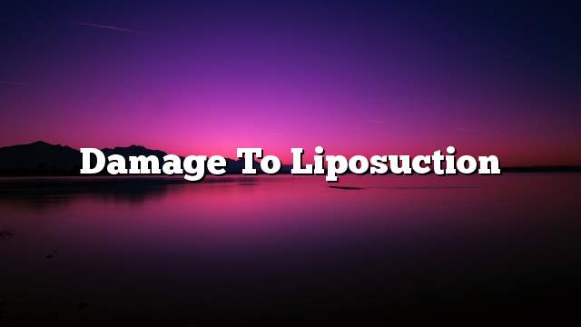 Damage to liposuction