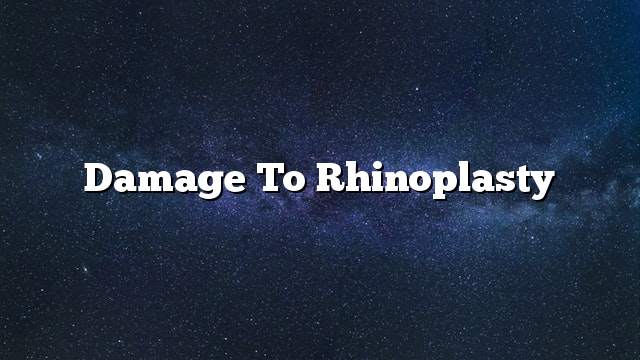 Damage to rhinoplasty